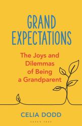Grand Expectations : The Joys and Dilemmas of Being a Grandparent