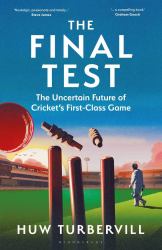 The Final Test : The Uncertain Future of Cricket's First-Class Game