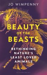Beauty of the Beasts : Rethinking Nature's Least Loved Animals