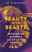 Beauty of the Beasts : Rethinking Nature's Least Loved Animals Beauty of the Beasts : Rethinking Nature's Least Loved Animals