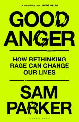 Good Anger : How Rethinking Rage Can Change Our Lives: a BEST BOOK of 2025 by the INDEPENDENT