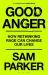 Good Anger : How Rethinking Rage Can Change Our Lives: a BEST BOOK of 2025 by the INDEPENDENT