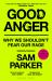 Good Anger : Why We Shouldn't Fear Our Rage: a BEST BOOK of 2025 by the INDEPENDENT