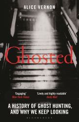 Ghosted : A History of Ghost Hunting, and Why We Keep Looking