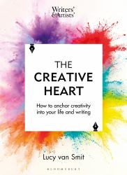 The Creative Heart : How to Anchor Creativity into Your Life and Writing