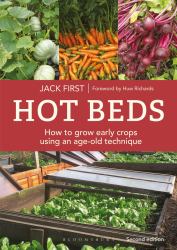 Hot Beds : How to Grow Early Crops Using an Age-Old Technique - SILVER MEDALLIST in the LIVING NOW AWARDS for GREEN LIVING