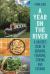 A Year on the River : A Boater's Guide to Growing, Foraging, Storing and Cooking