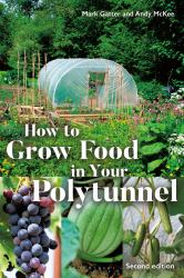 How to Grow Food in Your Polytunnel : Second Edition