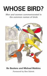 Whose Bird? : Men and Women Commemorated in the Common Names of Birds
