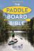 The Paddleboard Bible 2nd Edition : The Complete Guide to Stand-Up Paddleboarding