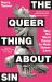 The Queer Thing about Sin : Shortlisted for Foyles Book of the Year 2025