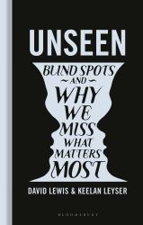 Unseen : Blind Spots and Why We Miss What Matters Most