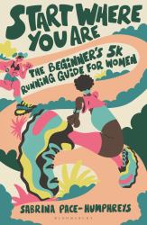 Start Where You Are : The Beginner's 5k Running Guide for Women
