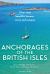Anchorages of the British Isles : Over 100 Beautiful Havens, Coves and Escapes