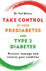 Take Control of Your Prediabetes and Type 2 Diabetes : Prevent, Manage and Reverse Your Condition