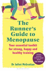 The Runner's Guide to Menopause : Your Essential Toolkit for Strong, Happy and Healthy Training