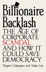 Billionaire Backlash : The Age of Corporate Scandal and How It Could Save Democracy