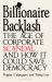 Billionaire Backlash : The Age of Corporate Scandal and How It Could Save Democracy