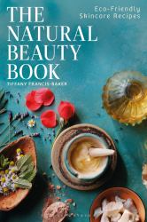 The Natural Beauty Book : Eco-Friendly Skincare Recipes