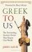 Greek to Us : The Fascinating Ancient Greek That Shapes Our World