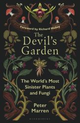 The Devil's Garden : The World's Most Sinister Plants and Fungi