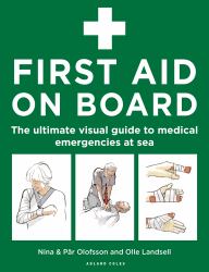 First Aid on Board : The Ultimate Visual Guide to Medical Emergencies at Sea