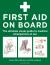 First Aid on Board : The Ultimate Visual Guide to Medical Emergencies at Sea