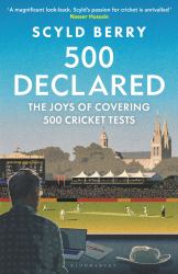500 Declared : The Joys of Covering 500 Cricket Tests