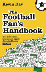 The Football Fan's Handbook : A Manifesto for Die-Hard Terrace, Tourist and TV Supporters