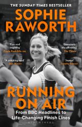 Running on Air : From BBC Headlines to Life-Changing Finish Lines the INSTANT SUNDAY TIMES BESTSELLER