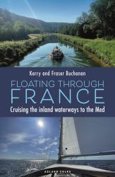 Floating Through France : Cruising the Inland Waterways to the Med