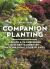 Companion Planting : Create a Flourishing Kitchen Garden by Matchmaking Your Plants