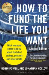 How to Fund the Life You Want : What Everyone Needs to Know about Savings, Pensions and Investments (Second Edition)