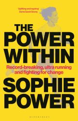 The Power Within : Record-Breaking, Ultrarunning and Fighting for Change