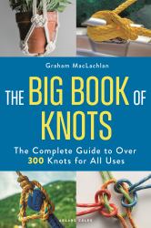 The Big Book of Knots : The Complete Guide to over 300 Knots for All Uses