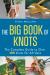 The Big Book of Knots : The Complete Guide to over 300 Knots for All Uses