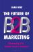 The Future of B2B Marketing : Harnessing AI to Unlock Smarter Decisions