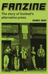 Fanzine : The Story of Football's Alternative Press