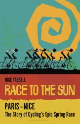 Race to the Sun - Paris-Nice : A History of Cycling's Epic Spring Race