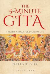 The 5-Minute Gita : Timeless Wisdom for Everyday Life