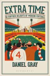 Extra Time : 50 Further Delights of Modern Football