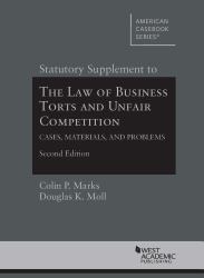 Statutory Supplement to The Law of Business Torts and Unfair Competition : Cases, Materials, and Problems
