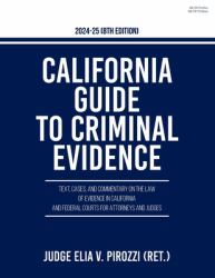 California Guide to Criminal Evidence 2024-25 (8th Edition) : Text, Cases, and Commentary on the Law of Evidence in California and Federal Courts for Attorneys and Judges