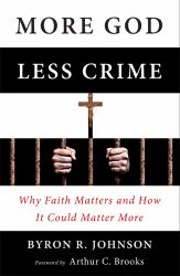 More God, Less Crime : Why Faith Matters and How It Could Matter More
