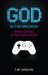 God in the Machine : Video Games As Spiritual Pursuit
