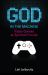 God in the Machine : Video Games As Spiritual Pursuit
