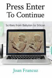 Press Enter to Continue : Scribes from Babylon to Silicon