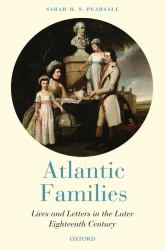 Atlantic Families : Lives and Letters in the Later Eighteenth Century
