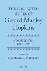 The Collected Works of Gerard Manley Hopkins : Volume VIII: the Poems