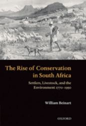 The Rise of Conservation in South Africa : Settlers, Livestock, and the Environment 1770-1950